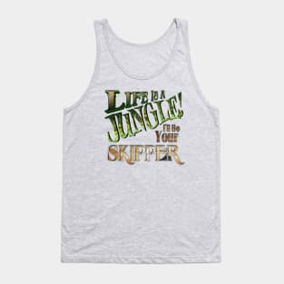 Life is a Jungle... I'll Be Your Skipper Tank Top